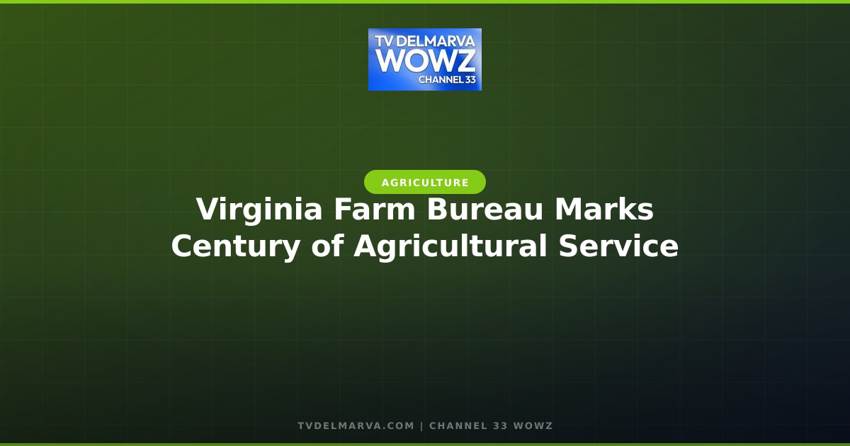Virginia Farm Bureau Marks Century of Agricultural Service