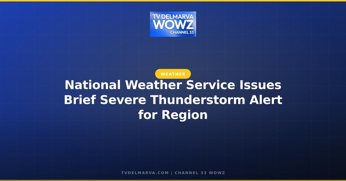 National Weather Service Issues Brief Severe Thunderstorm Alert for Region