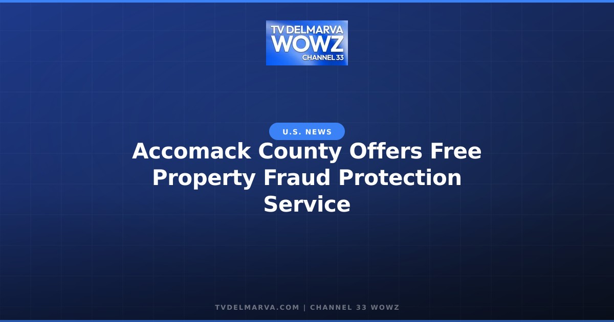 Accomack County Offers Free Property Fraud Protection Service