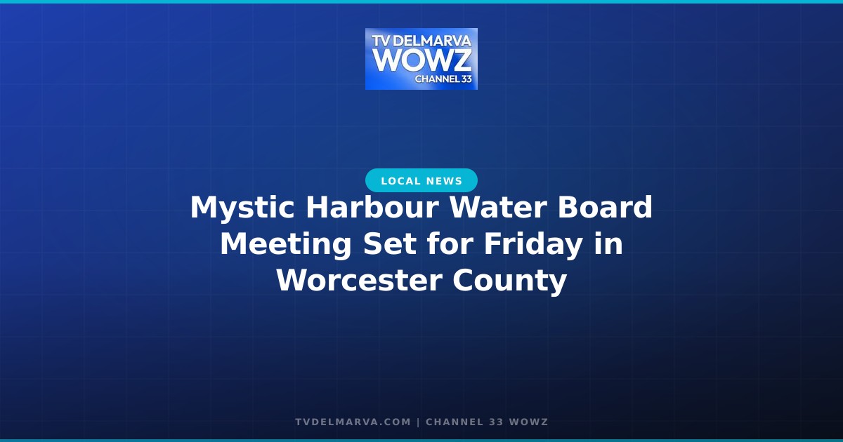 Mystic Harbour Water Board Meeting Set for Friday in Worcester County