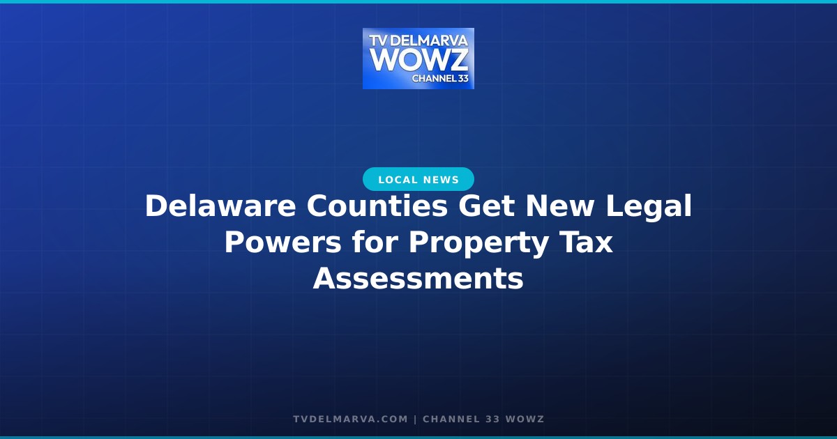 Delaware Counties Get New Legal Powers for Property Tax Assessments