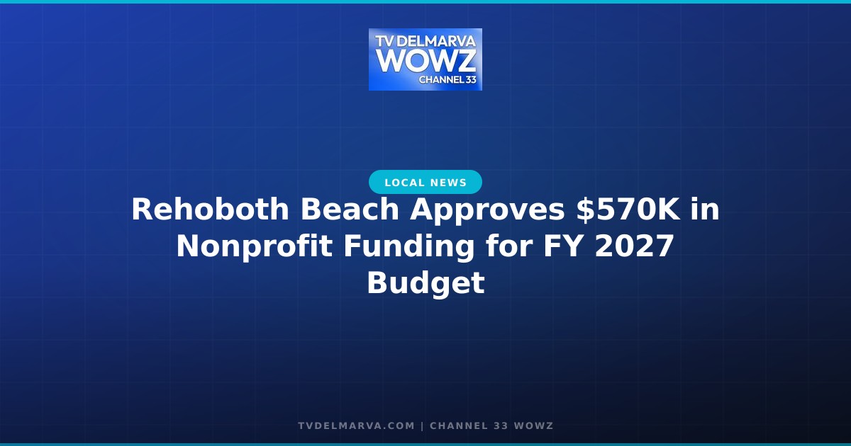 Rehoboth Beach Approves $570K in Nonprofit Funding for FY 2027 Budget
