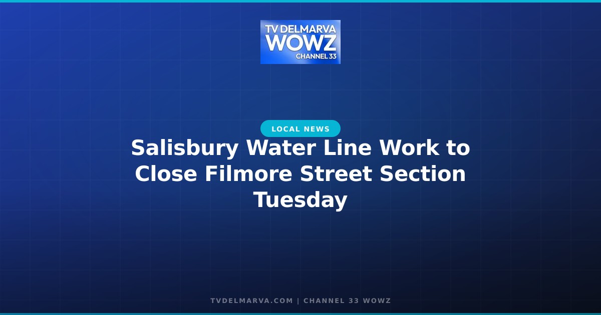 Salisbury Water Line Work to Close Filmore Street Section Tuesday
