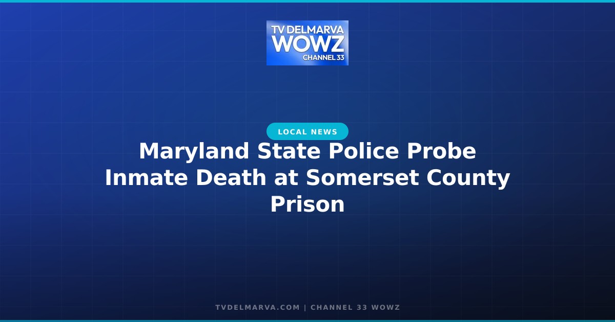 Maryland State Police Probe Inmate Death at Somerset County Prison