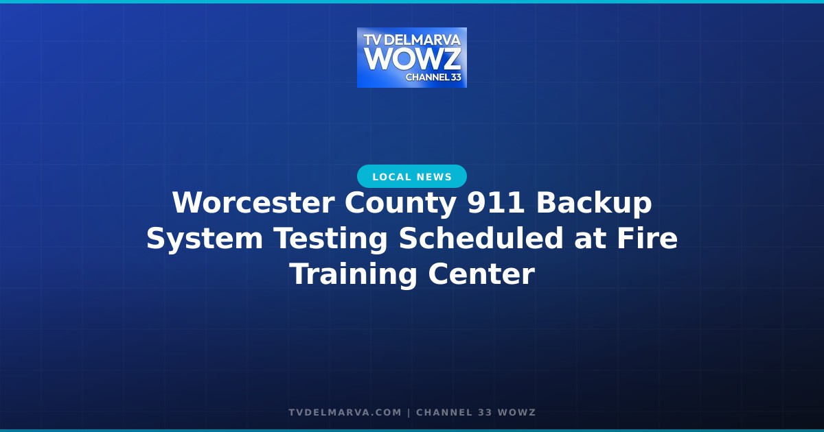 Worcester County 911 Backup System Testing Scheduled at Fire Training Center