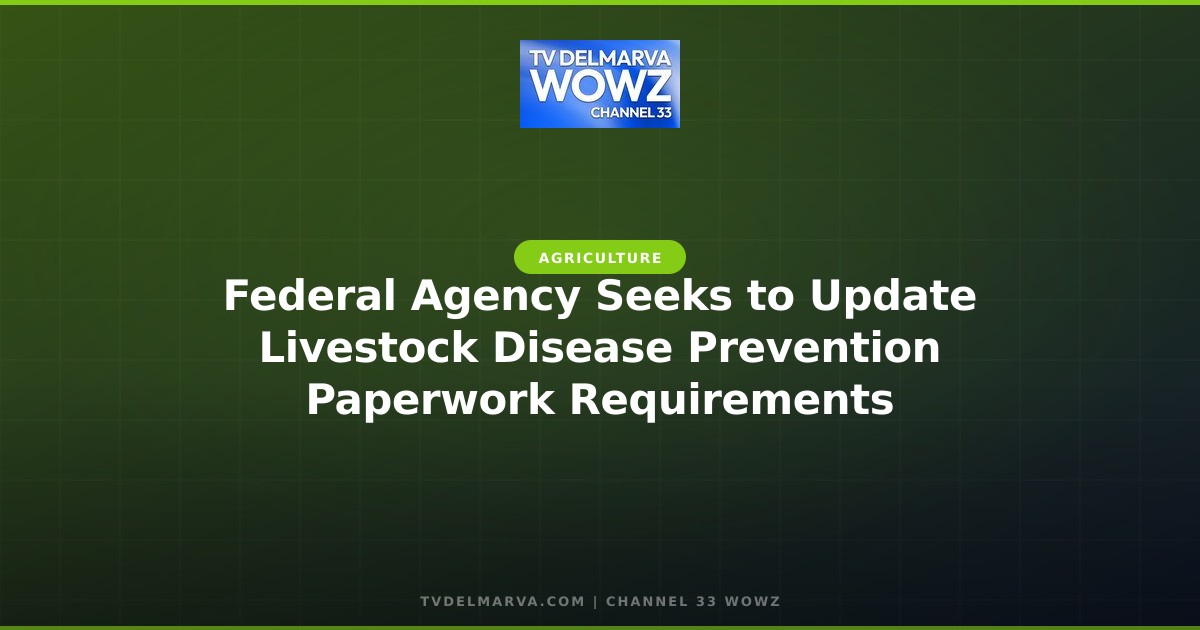 Federal Agency Seeks to Update Livestock Disease Prevention Paperwork Requirements