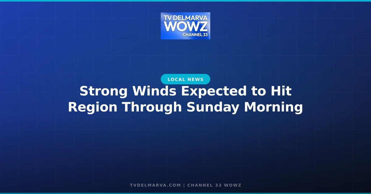 Strong Winds Expected to Hit Region Through Sunday Morning