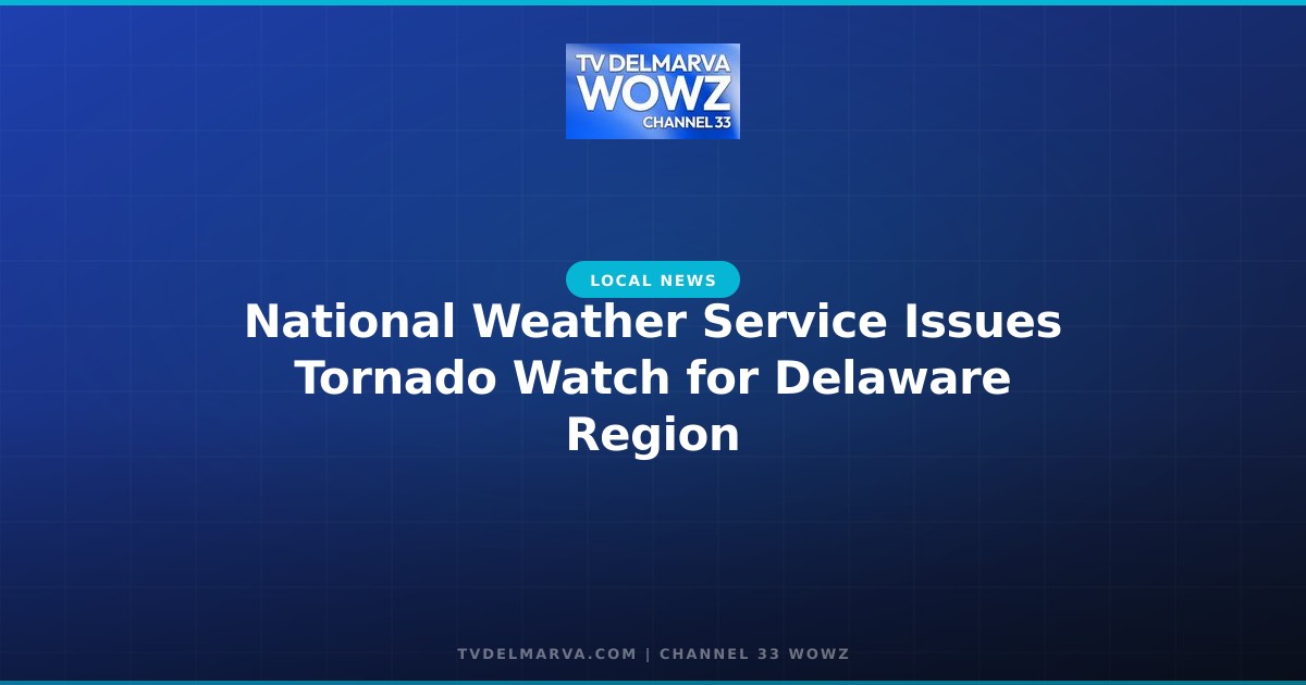 National Weather Service Issues Tornado Watch for Delaware Region