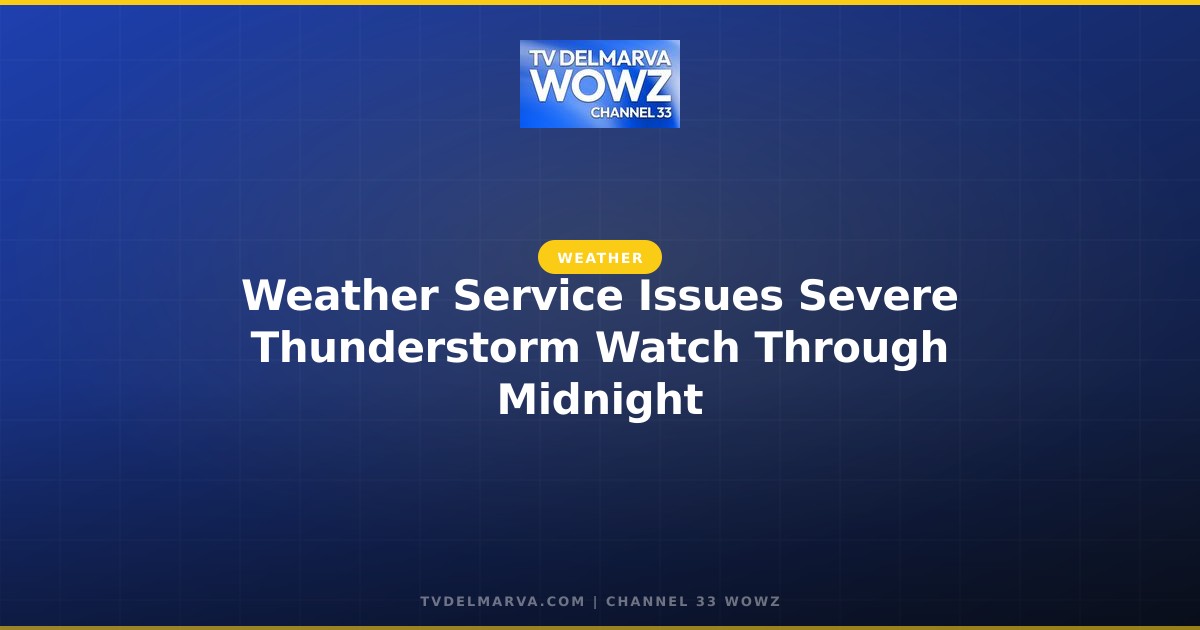 Weather Service Issues Severe Thunderstorm Watch Through Midnight