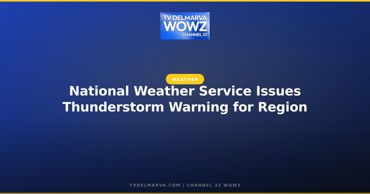 National Weather Service Issues Thunderstorm Warning for Region