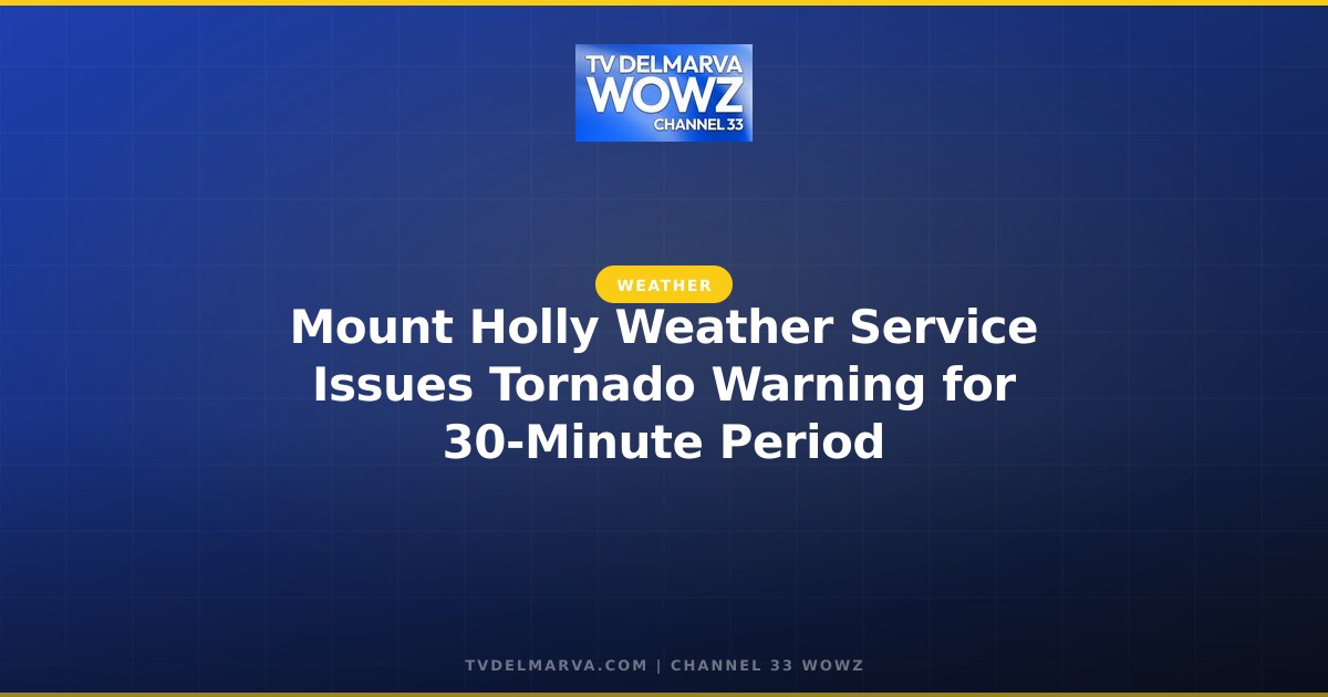 Mount Holly Weather Service Issues Tornado Warning for 30-Minute Period