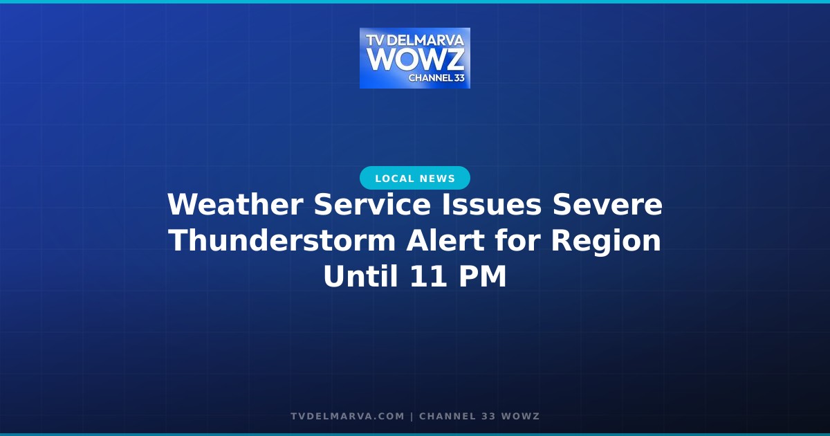 Weather Service Issues Severe Thunderstorm Alert for Region Until 11 PM