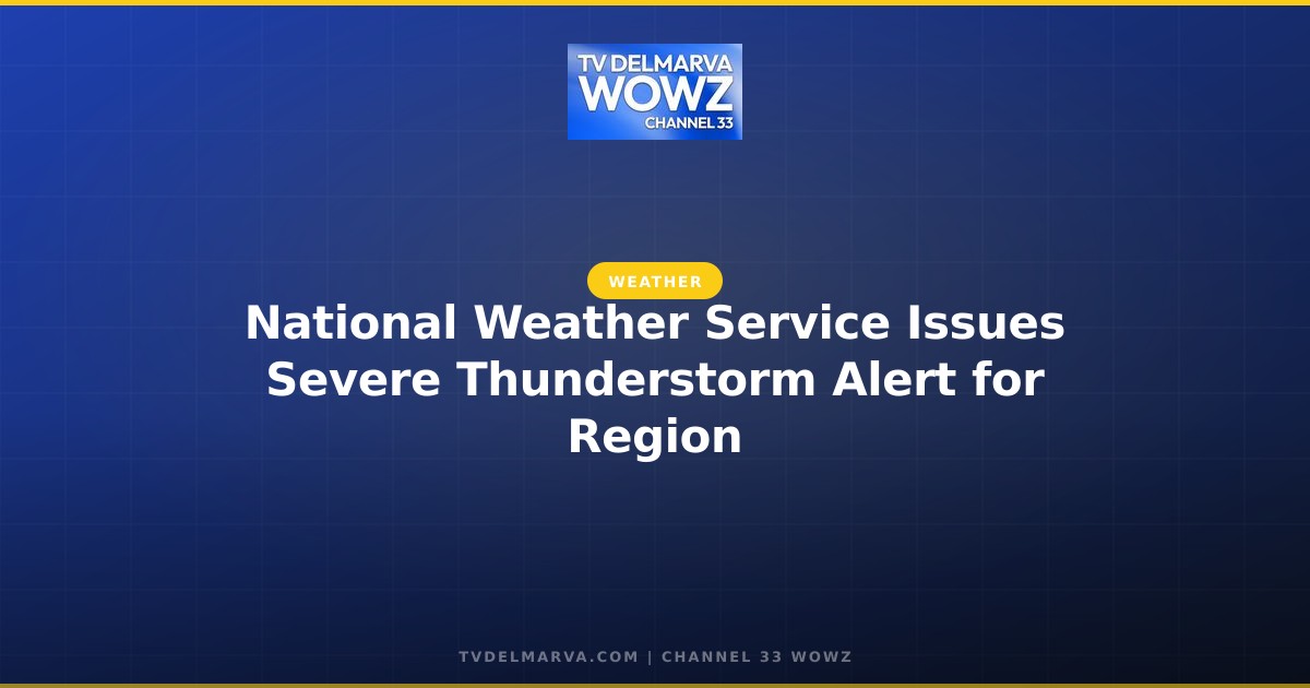 National Weather Service Issues Severe Thunderstorm Alert for Region