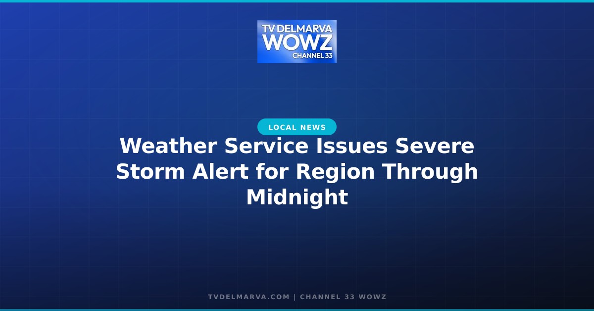 Weather Service Issues Severe Storm Alert for Region Through Midnight