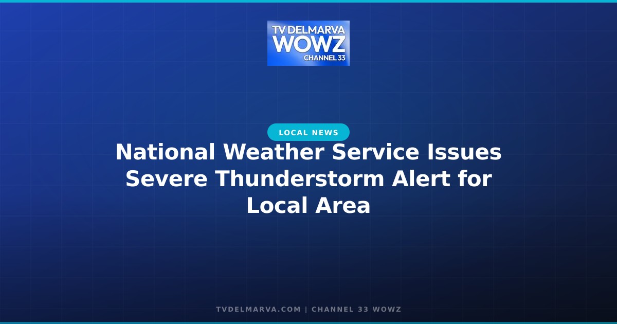 National Weather Service Issues Severe Thunderstorm Alert for Local Area