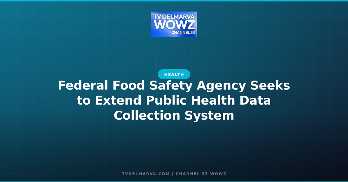 Federal Food Safety Agency Seeks to Extend Public Health Data Collection System