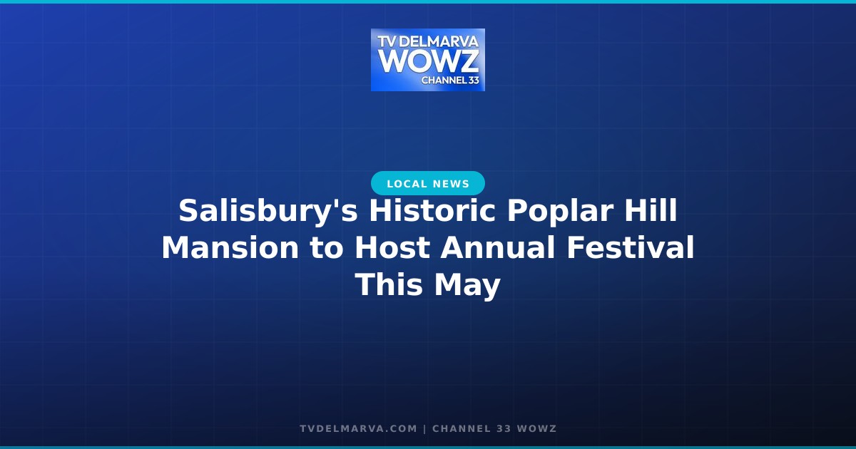 Salisbury’s Historic Poplar Hill Mansion to Host Annual Festival This May