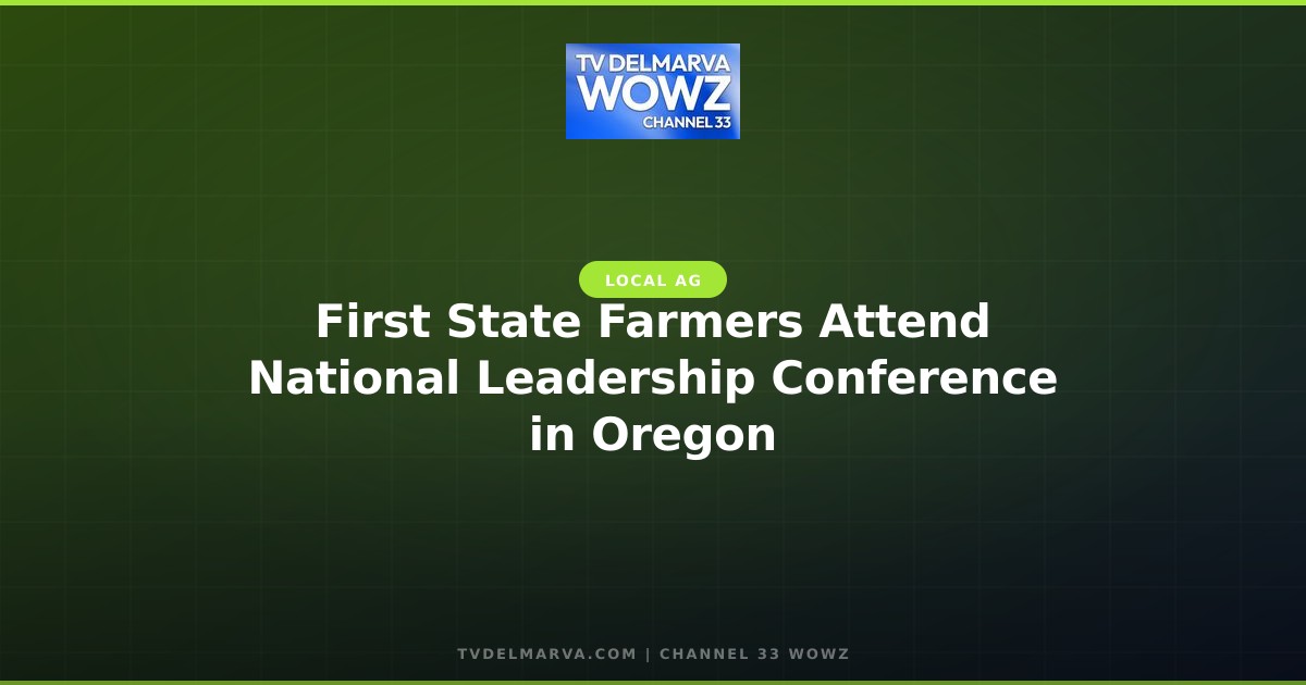 First State Farmers Attend National Leadership Conference in Oregon