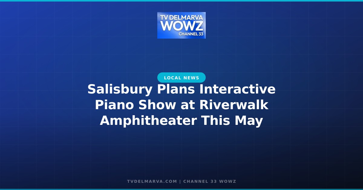 Salisbury Plans Interactive Piano Show at Riverwalk Amphitheater This May
