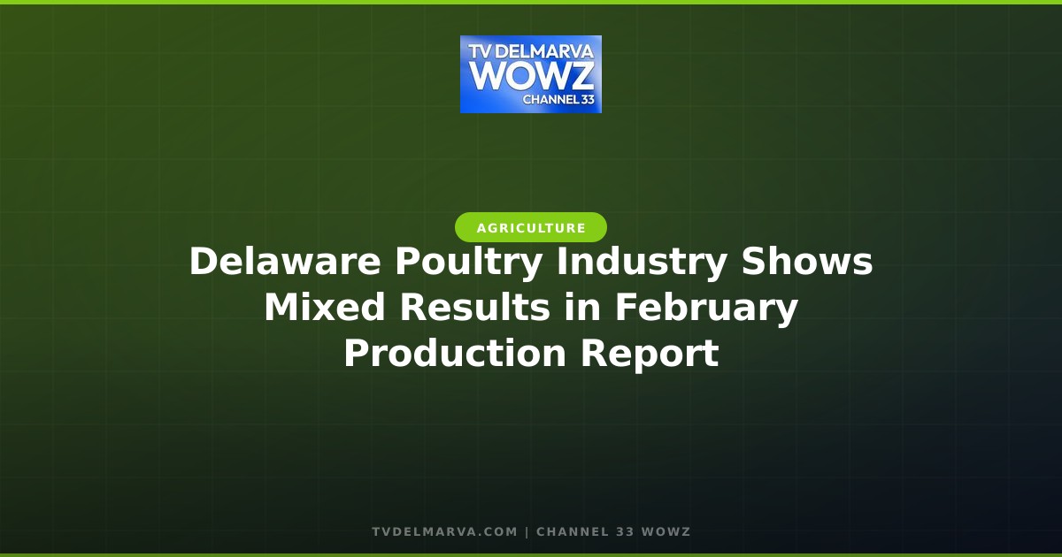 Delaware Poultry Industry Shows Mixed Results in February Production Report
