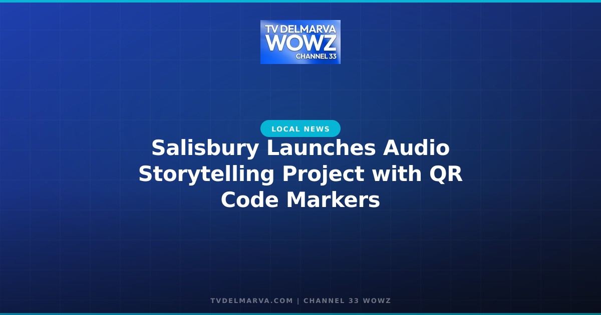 Salisbury Launches Audio Storytelling Project with QR Code Markers