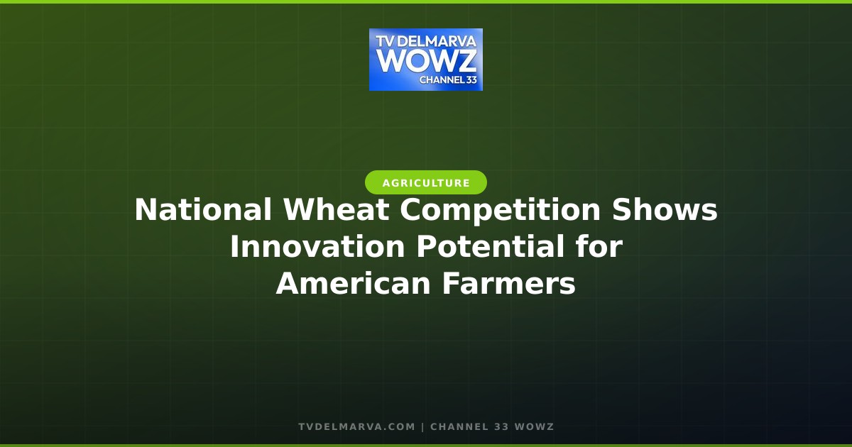 National Wheat Competition Shows Innovation Potential for American Farmers