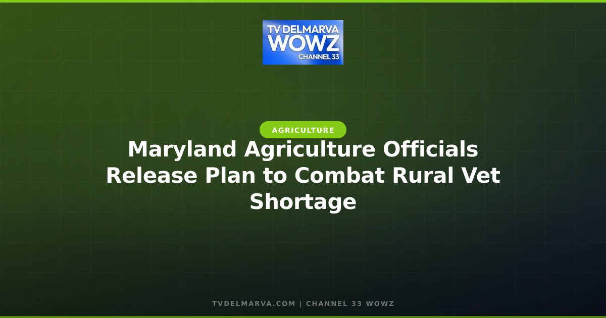 Maryland Agriculture Officials Release Plan to Combat Rural Vet Shortage