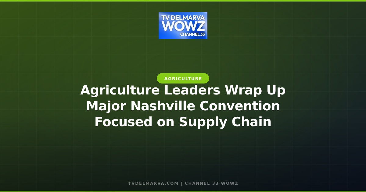 Agriculture Leaders Wrap Up Major Nashville Convention Focused on Supply Chain