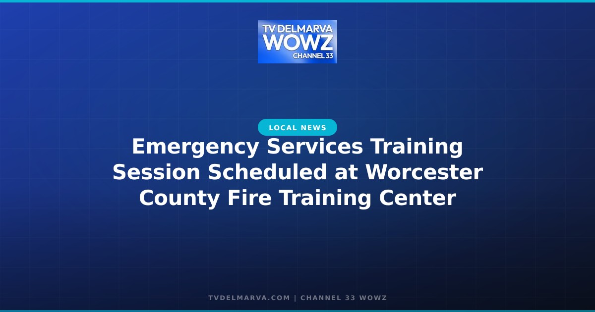 Emergency Services Training Session Scheduled at Worcester County Fire Training Center