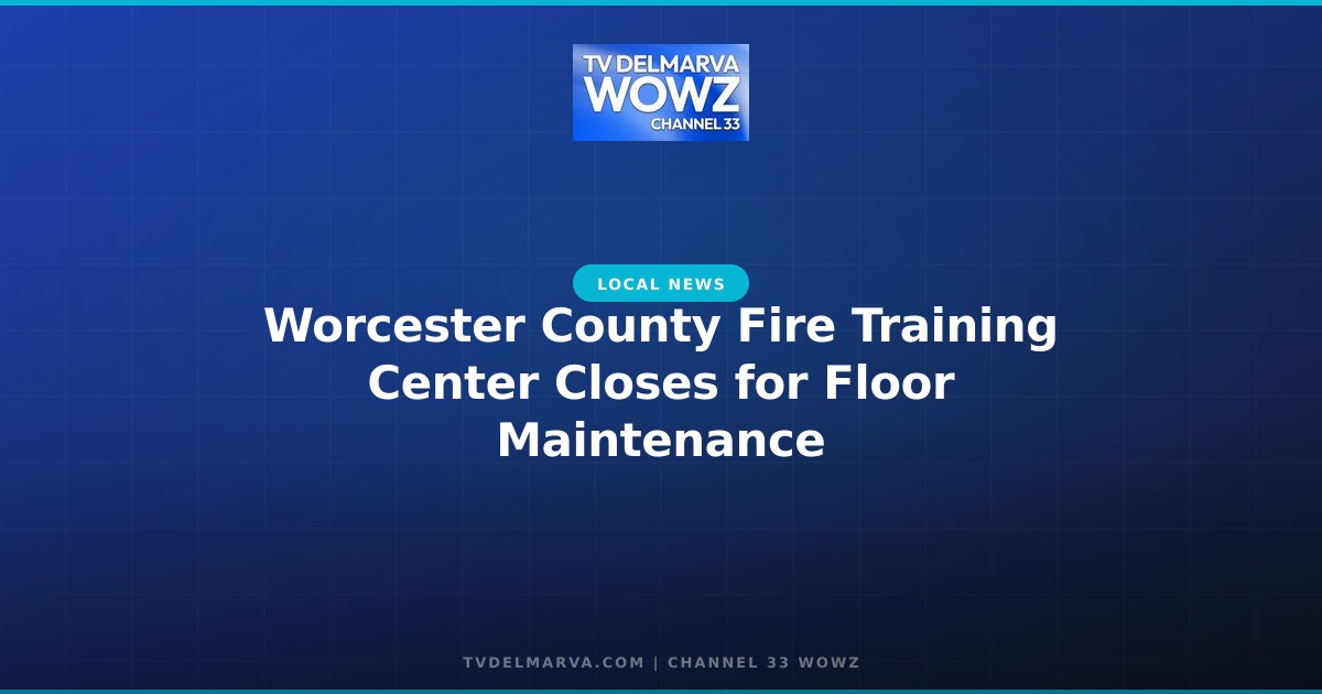 Worcester County Fire Training Center Closes for Floor Maintenance