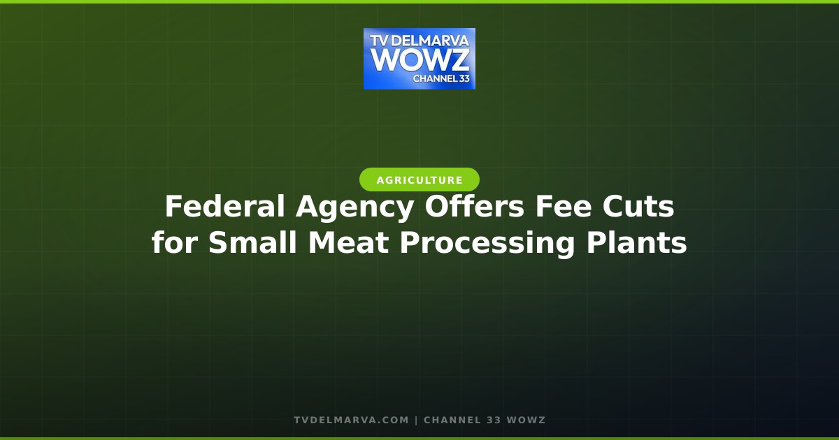 Federal Agency Offers Fee Cuts for Small Meat Processing Plants