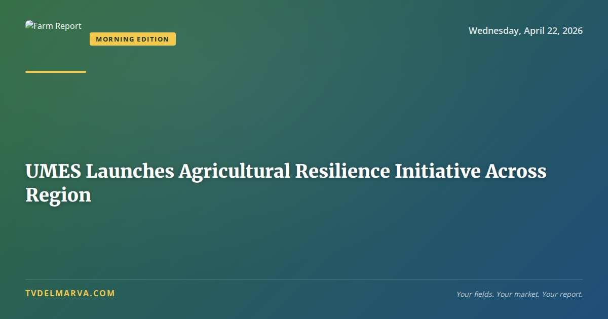 UMES Launches Agricultural Resilience Initiative Across Region