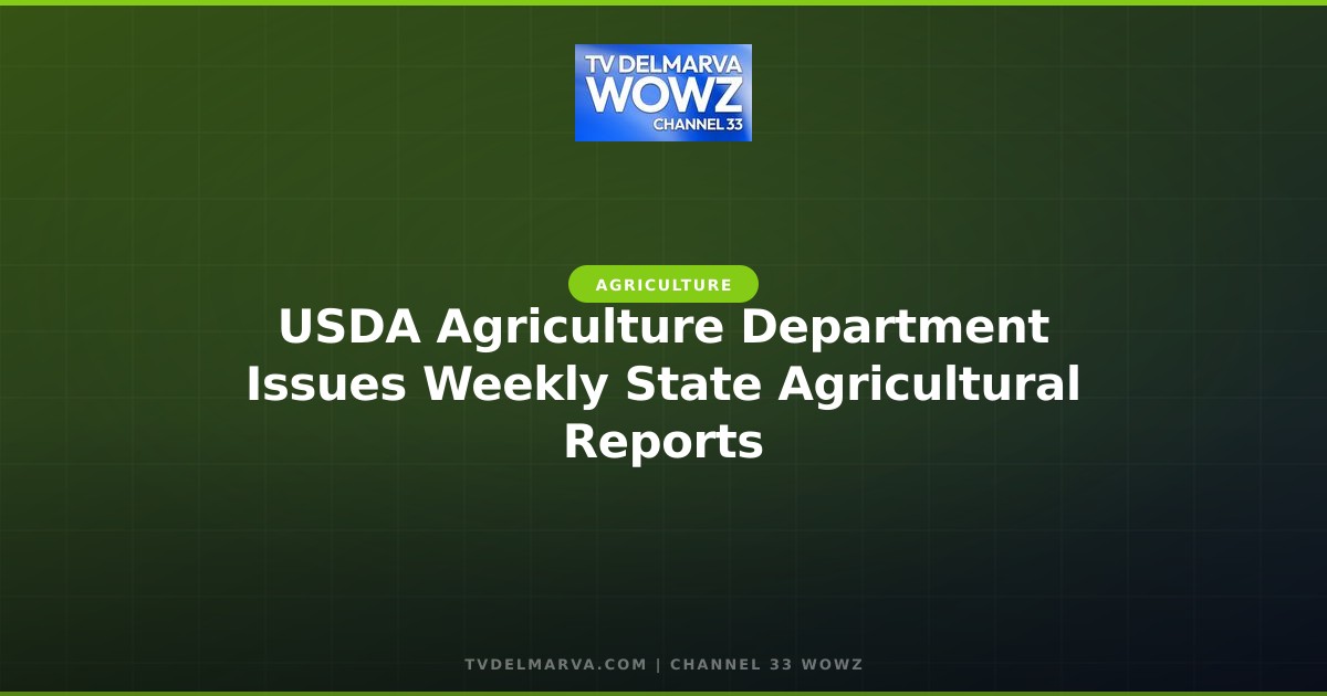 USDA Agriculture Department Issues Weekly State Agricultural Reports