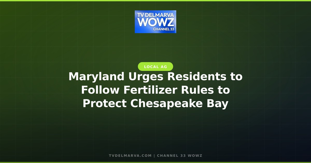 Maryland Urges Residents to Follow Fertilizer Rules to Protect Chesapeake Bay