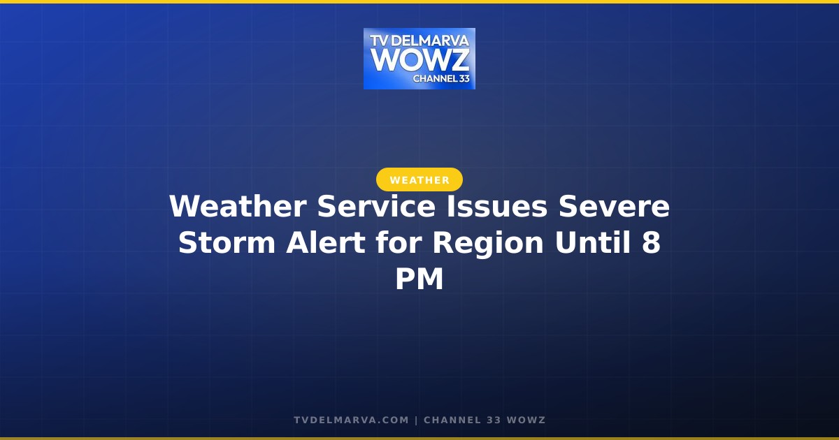 Weather Service Issues Severe Storm Alert for Region Until 8 PM