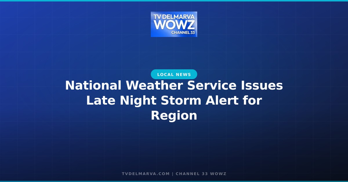 National Weather Service Issues Late Night Storm Alert for Region