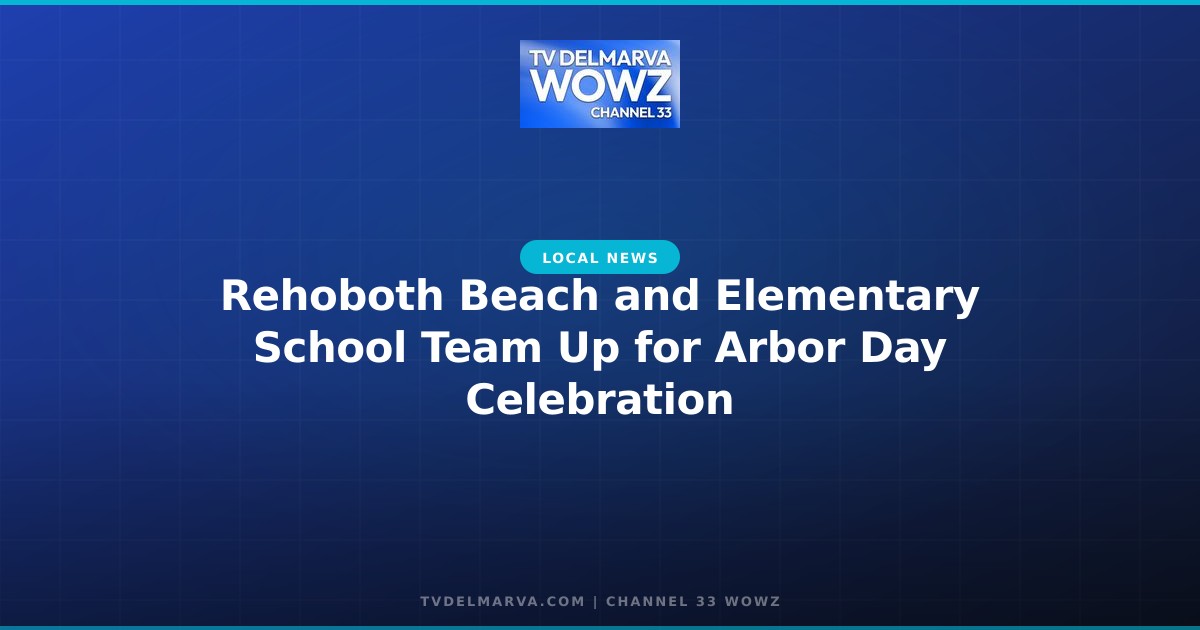 Rehoboth Beach and Elementary School Team Up for Arbor Day Celebration