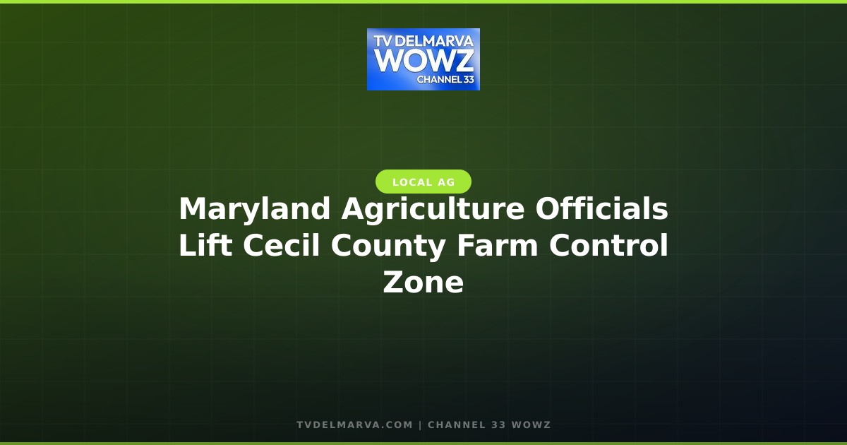 Maryland Agriculture Officials Lift Cecil County Farm Control Zone
