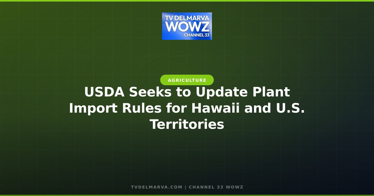 USDA Seeks to Update Plant Import Rules for Hawaii and U.S. Territories