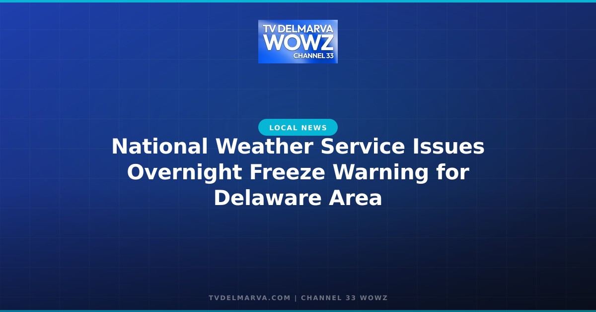 National Weather Service Issues Overnight Freeze Warning for Delaware Area