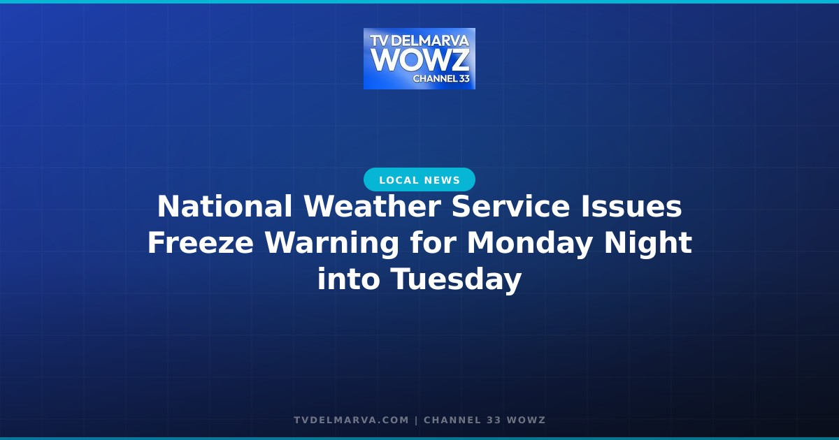 National Weather Service Issues Freeze Warning for Monday Night into Tuesday