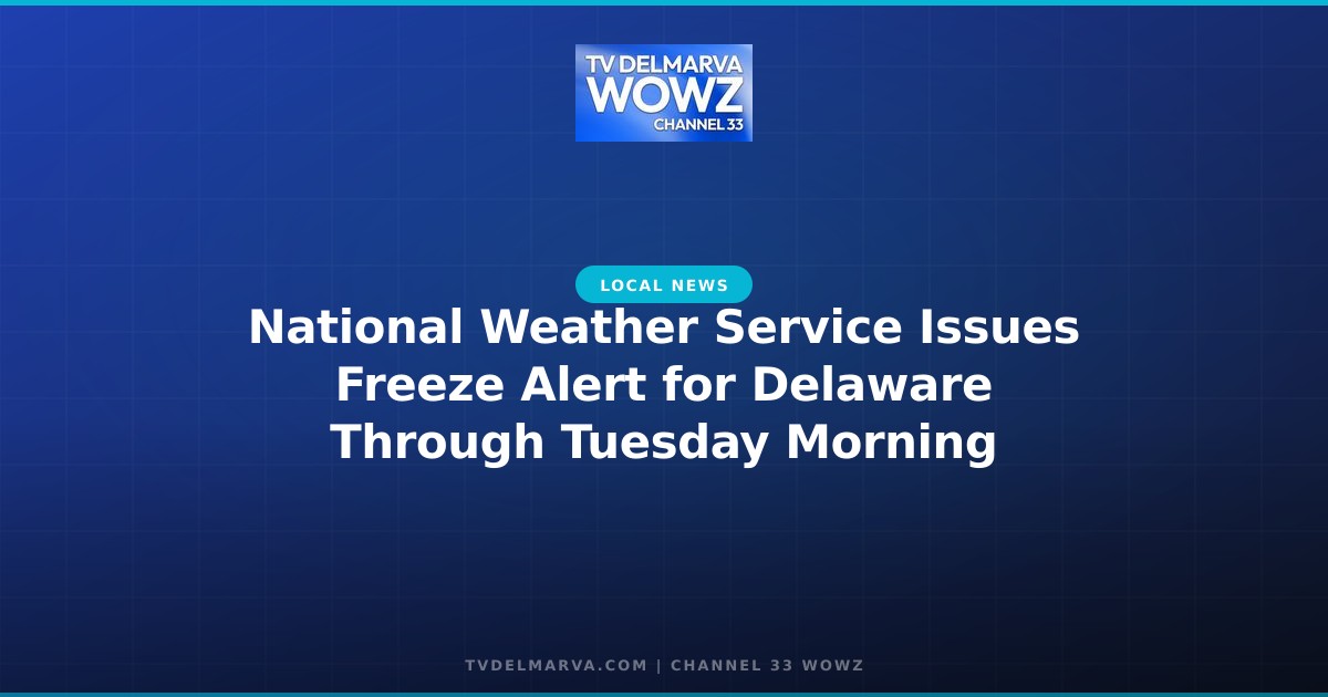 National Weather Service Issues Freeze Alert for Delaware Through Tuesday Morning