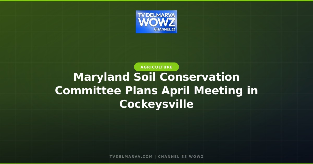 Maryland Soil Conservation Committee Plans April Meeting in Cockeysville