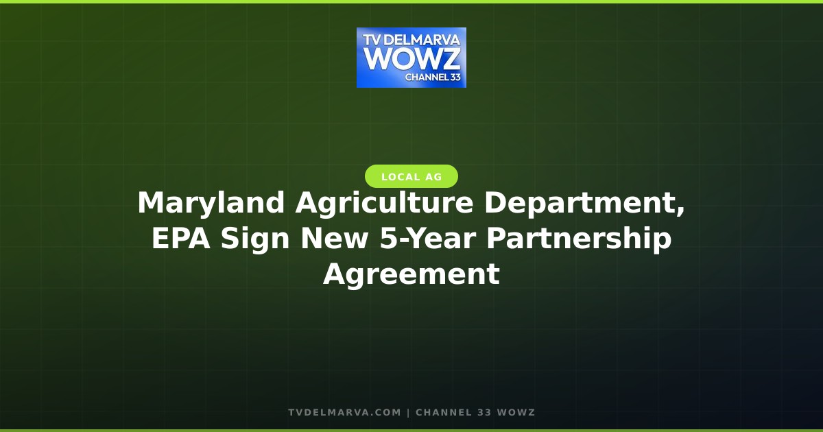 Maryland Agriculture Department, EPA Sign New 5-Year Partnership Agreement