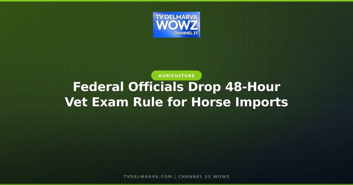 Federal Officials Drop 48-Hour Vet Exam Rule for Horse Imports