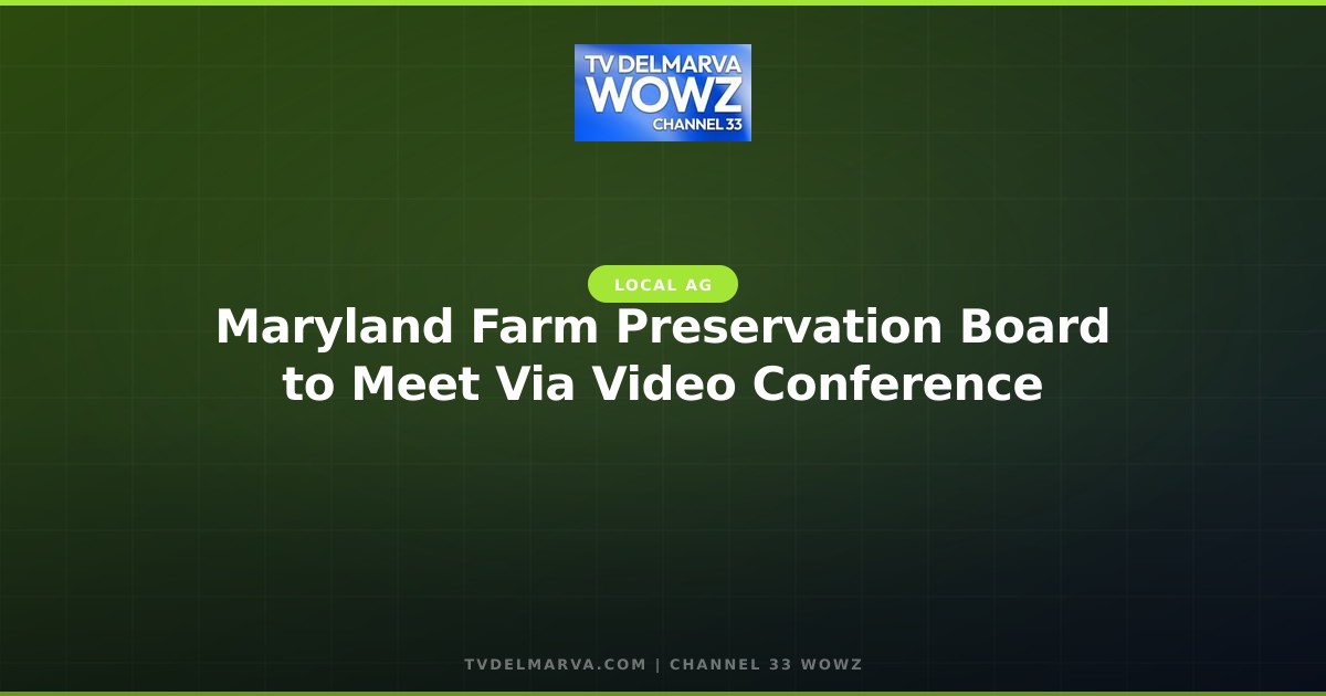 Maryland Farm Preservation Board to Meet Via Video Conference