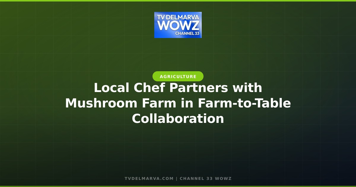 Local Chef Partners with Mushroom Farm in Farm-to-Table Collaboration