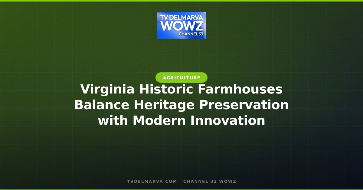 Virginia Historic Farmhouses Balance Heritage Preservation with Modern Innovation