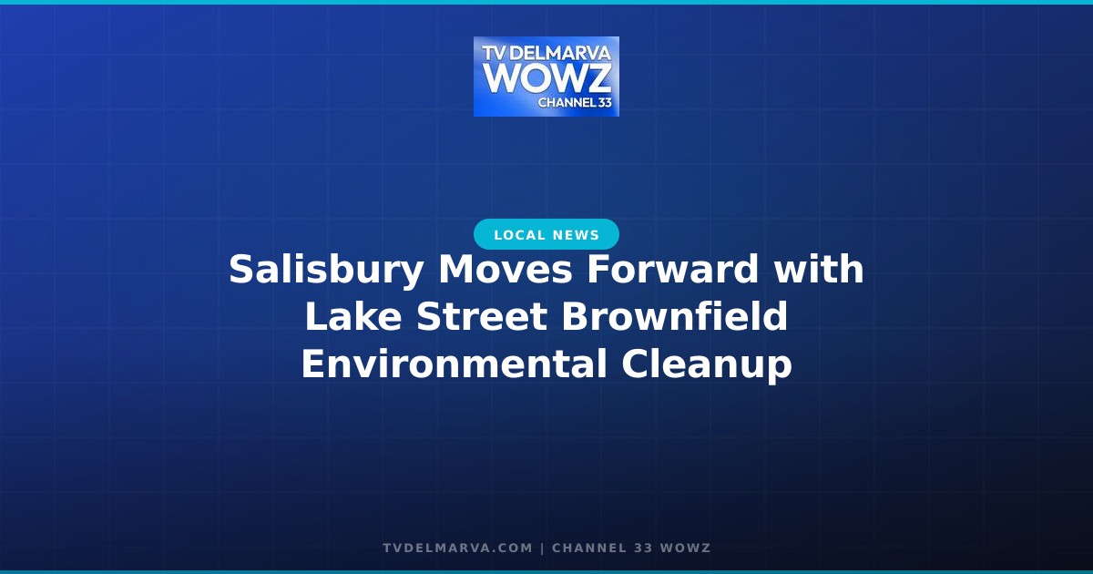 Salisbury Moves Forward with Lake Street Brownfield Environmental Cleanup