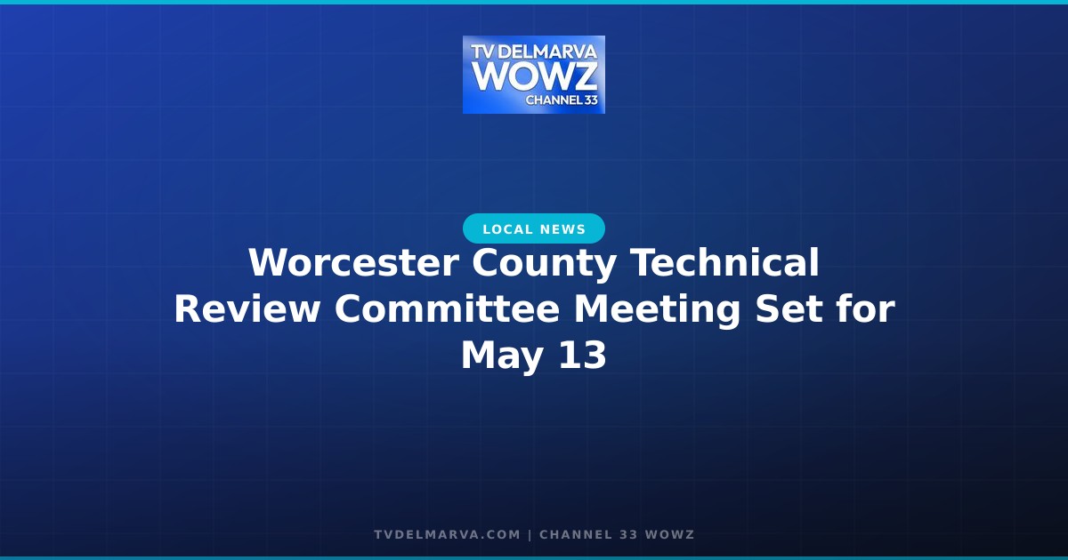 Worcester County Technical Review Committee Meeting Set for May 13
